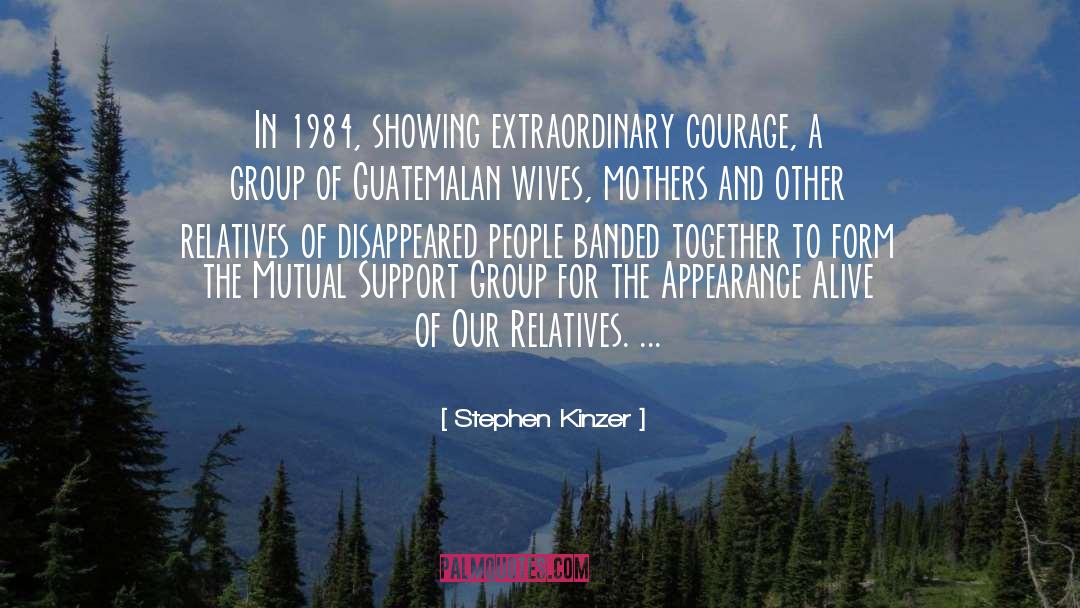 Stephen Kinzer Quotes: In 1984, showing extraordinary courage,