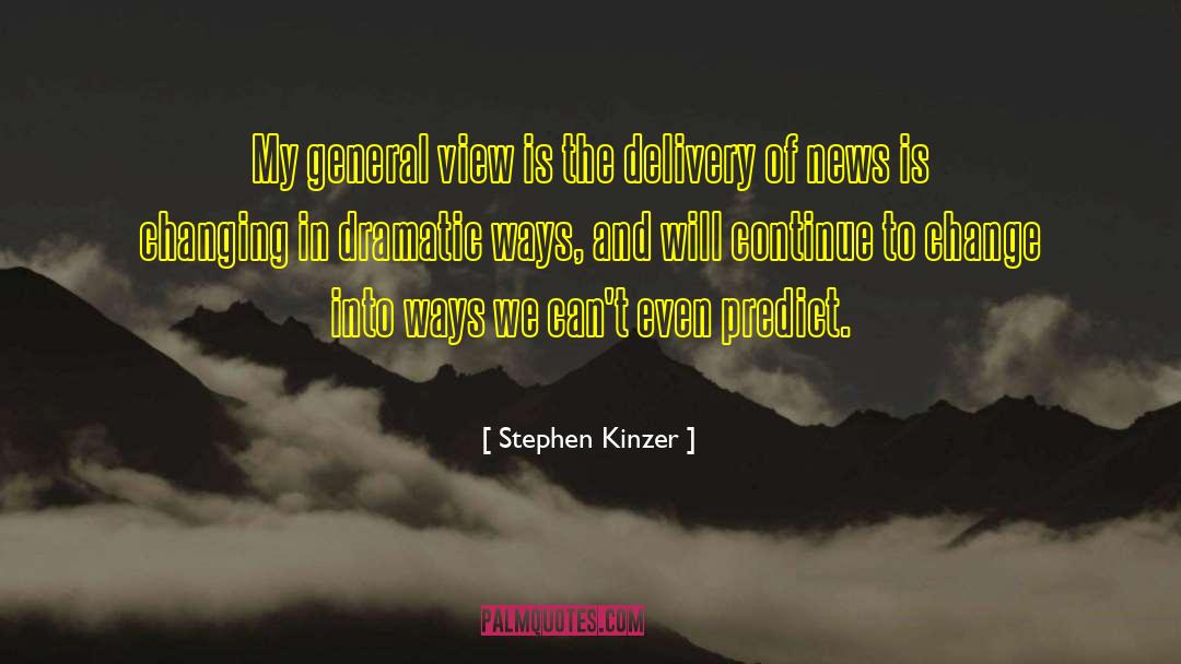 Stephen Kinzer Quotes: My general view is the