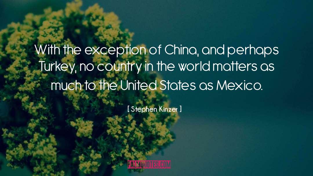 Stephen Kinzer Quotes: With the exception of China,