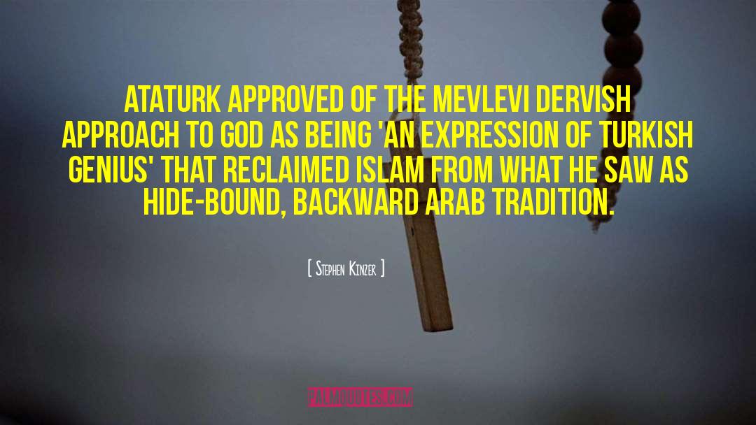 Stephen Kinzer Quotes: Ataturk approved of the mevlevi