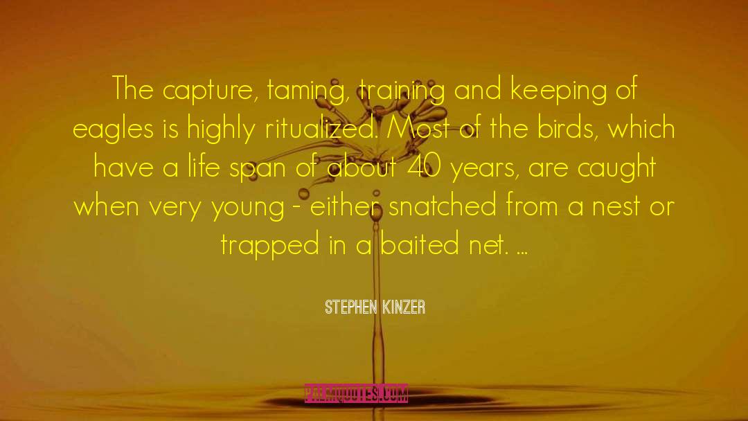 Stephen Kinzer Quotes: The capture, taming, training and