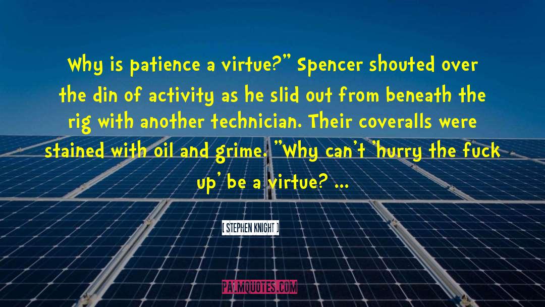 Stephen Knight Quotes: Why is patience a virtue?