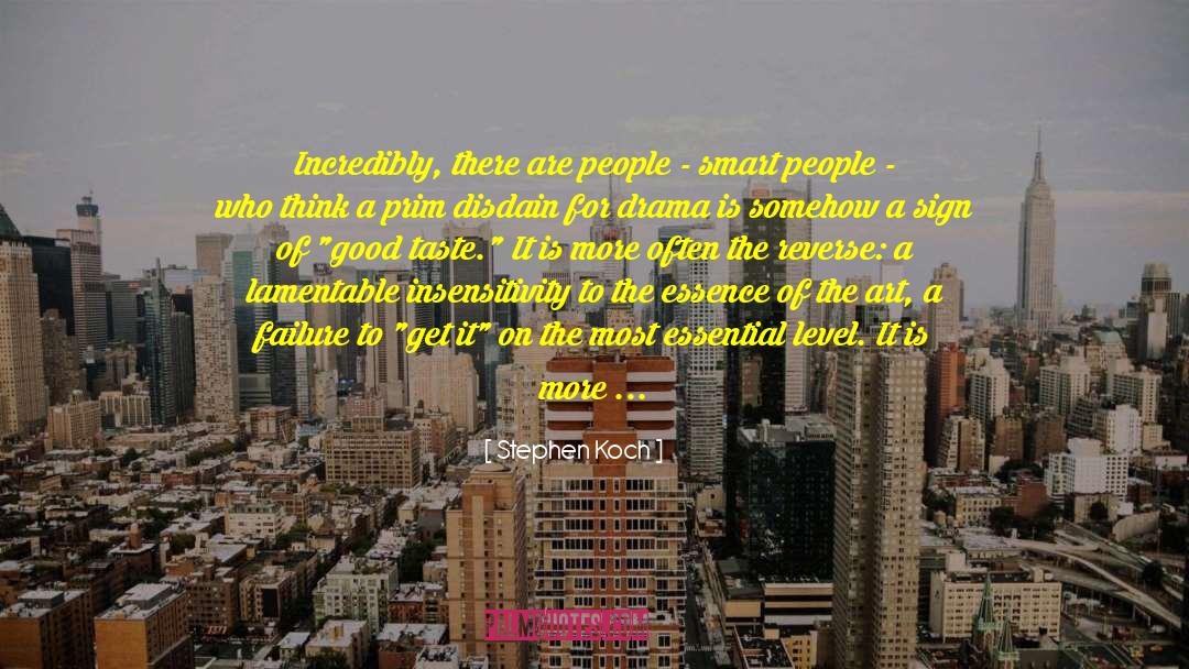 Stephen Koch Quotes: Incredibly, there are people -