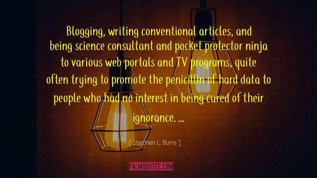 Stephen L. Burns Quotes: Blogging, writing conventional articles, and