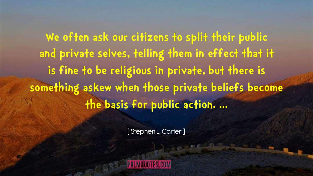 Stephen L. Carter Quotes: We often ask our citizens