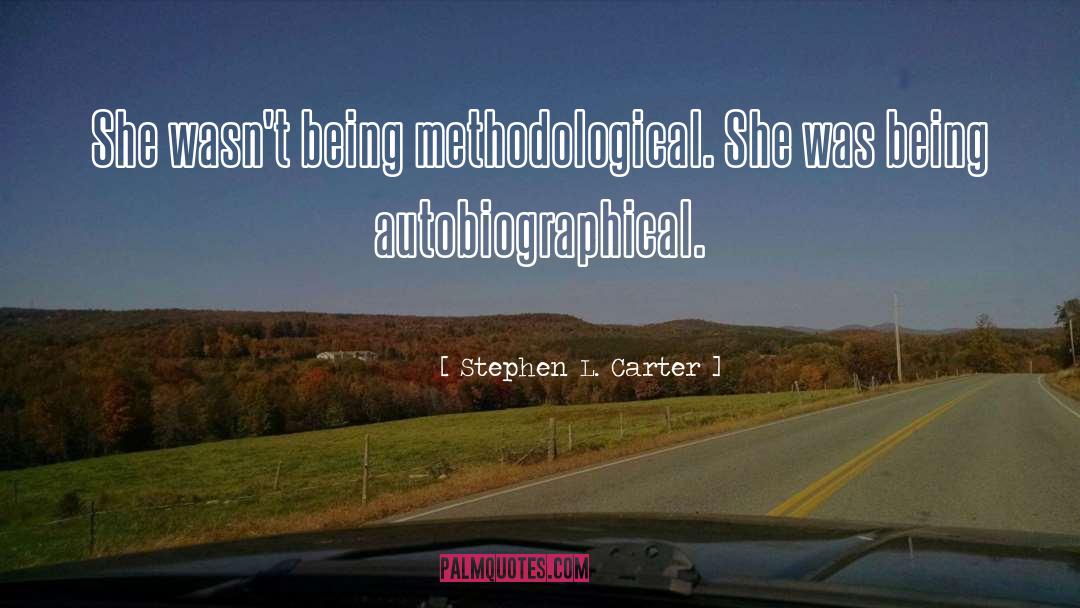 Stephen L. Carter Quotes: She wasn't being methodological. She
