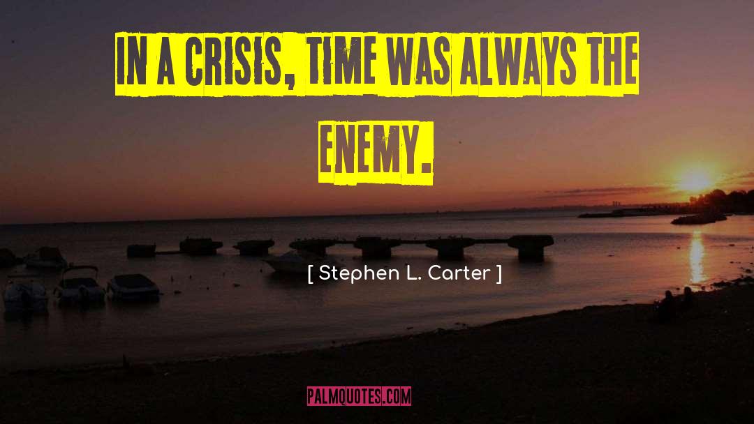 Stephen L. Carter Quotes: In a crisis, time was