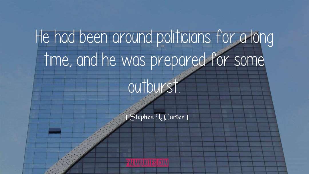 Stephen L. Carter Quotes: He had been around politicians