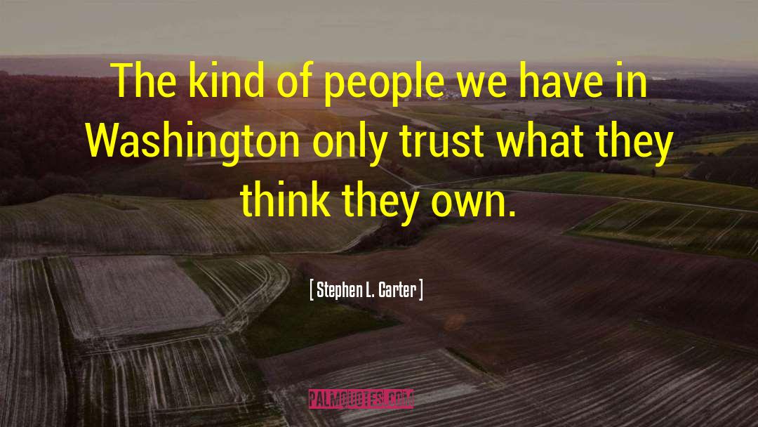 Stephen L. Carter Quotes: The kind of people we