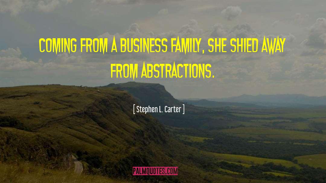 Stephen L. Carter Quotes: Coming from a business family,