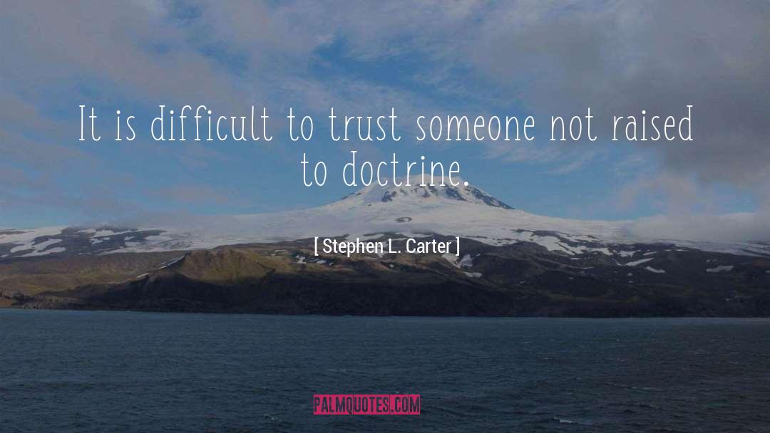 Stephen L. Carter Quotes: It is difficult to trust