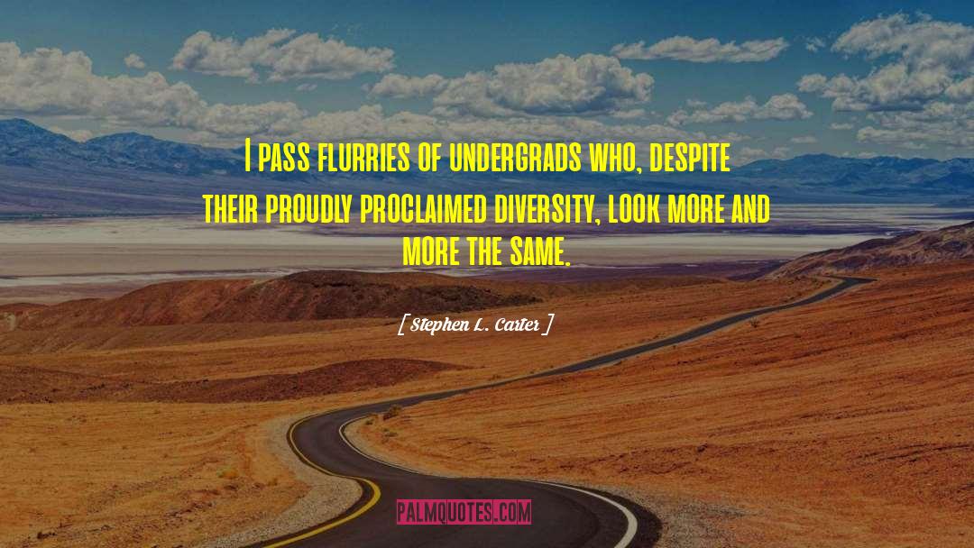 Stephen L. Carter Quotes: I pass flurries of undergrads