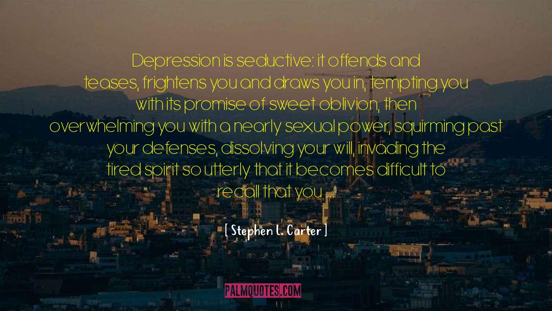 Stephen L. Carter Quotes: Depression is seductive: it offends