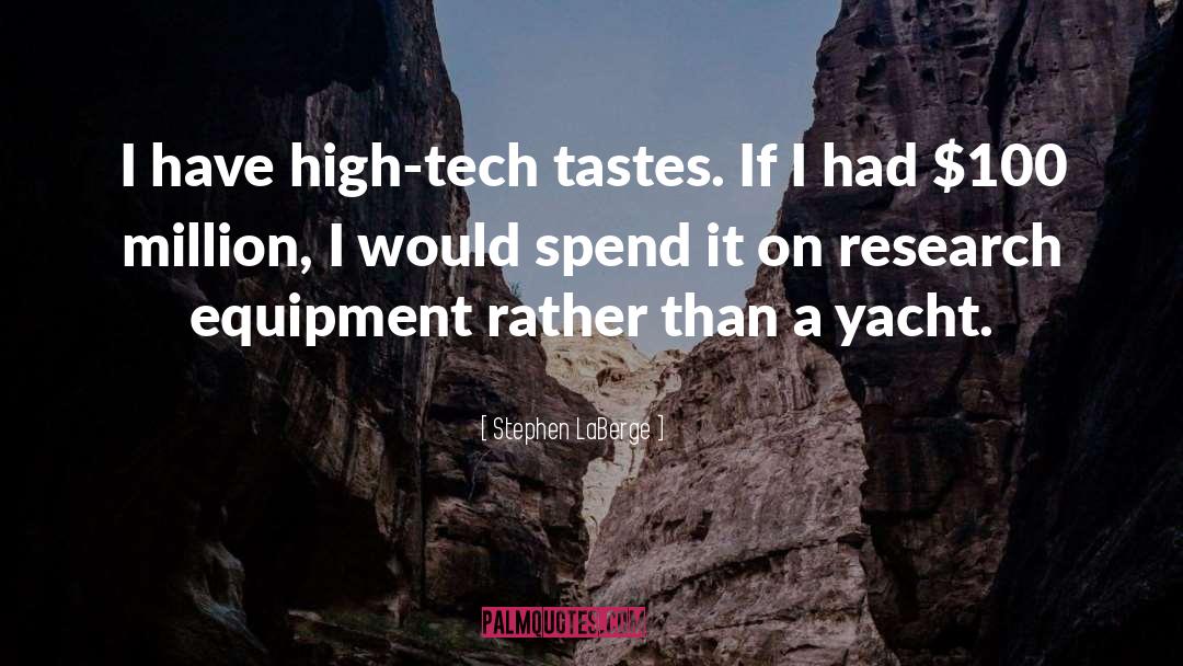 Stephen LaBerge Quotes: I have high-tech tastes. If