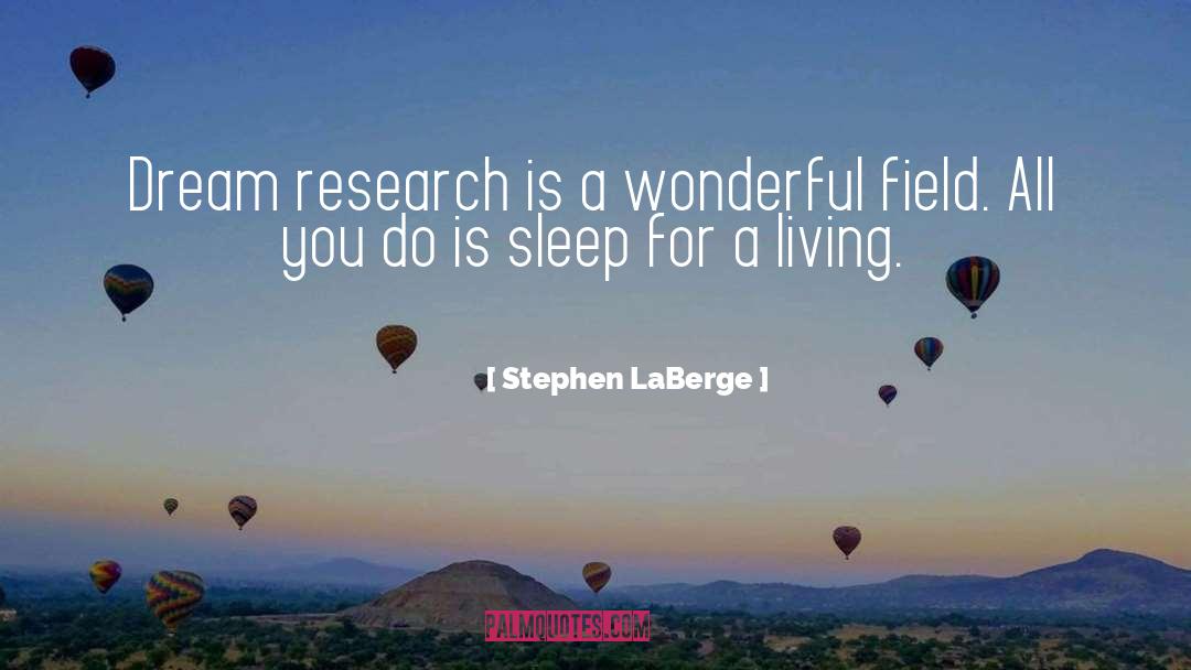 Stephen LaBerge Quotes: Dream research is a wonderful