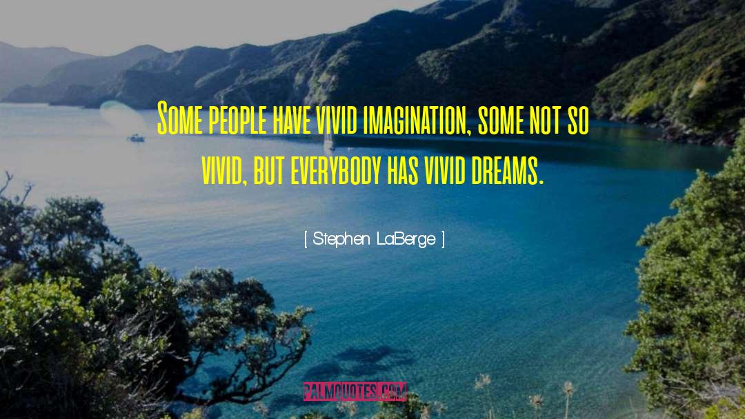 Stephen LaBerge Quotes: Some people have vivid imagination,