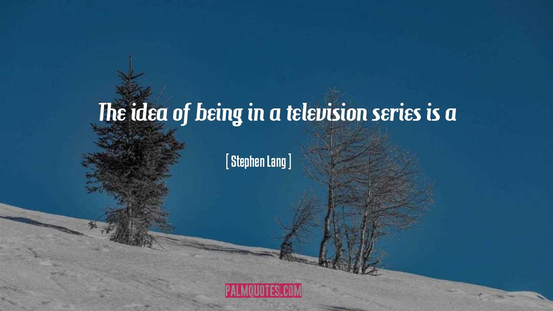 Stephen Lang Quotes: The idea of being in