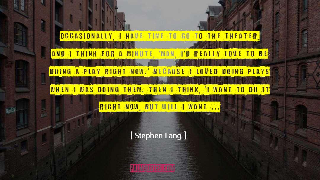 Stephen Lang Quotes: Occasionally, I have time to