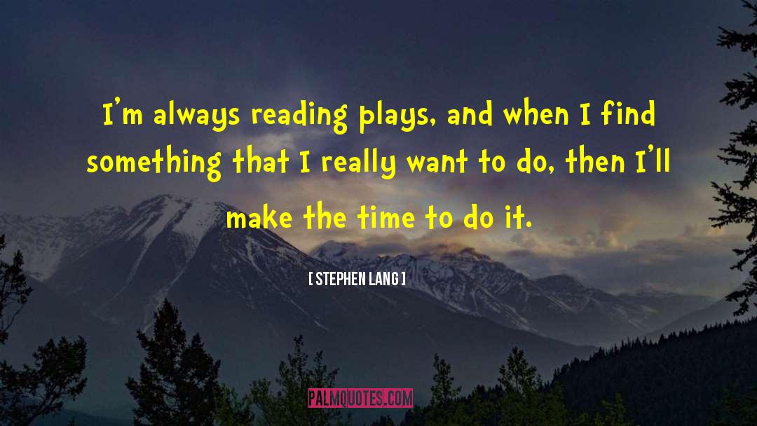 Stephen Lang Quotes: I'm always reading plays, and
