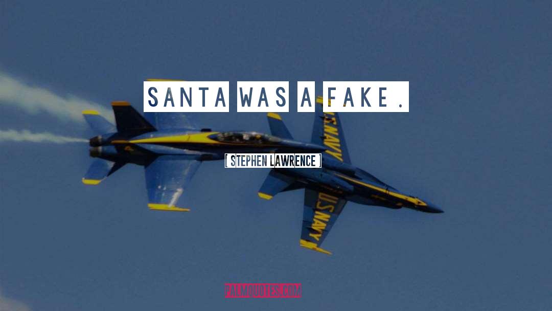 Stephen Lawrence Quotes: Santa was a fake.