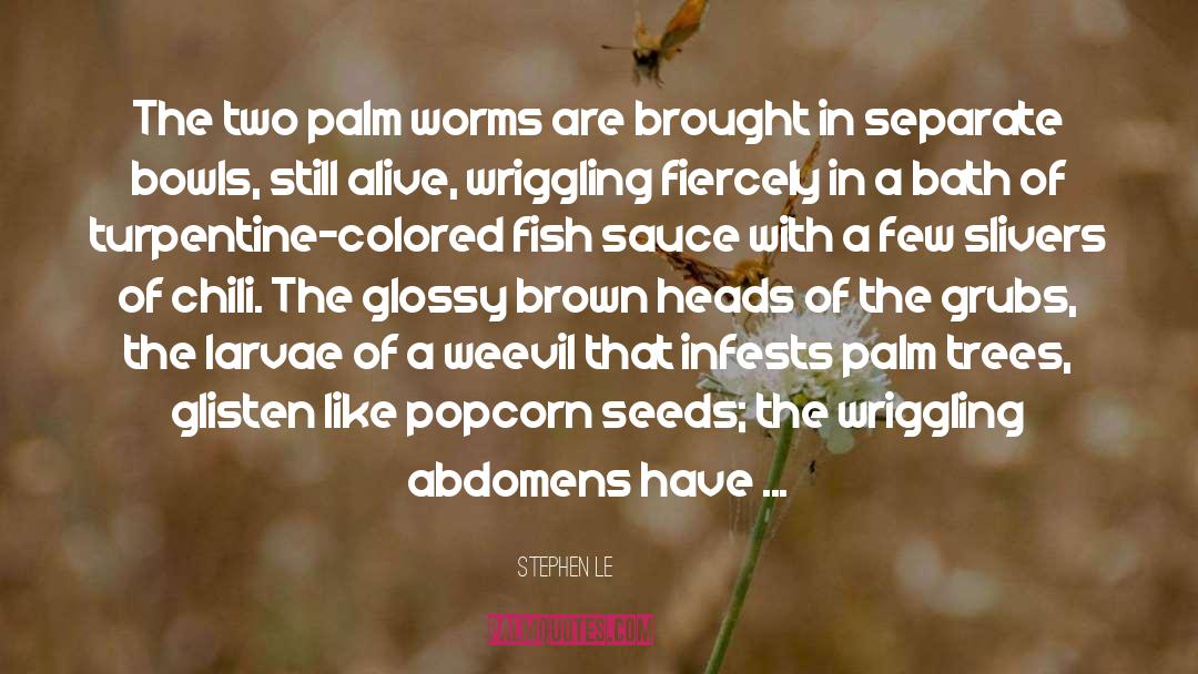 Stephen Le Quotes: The two palm worms are