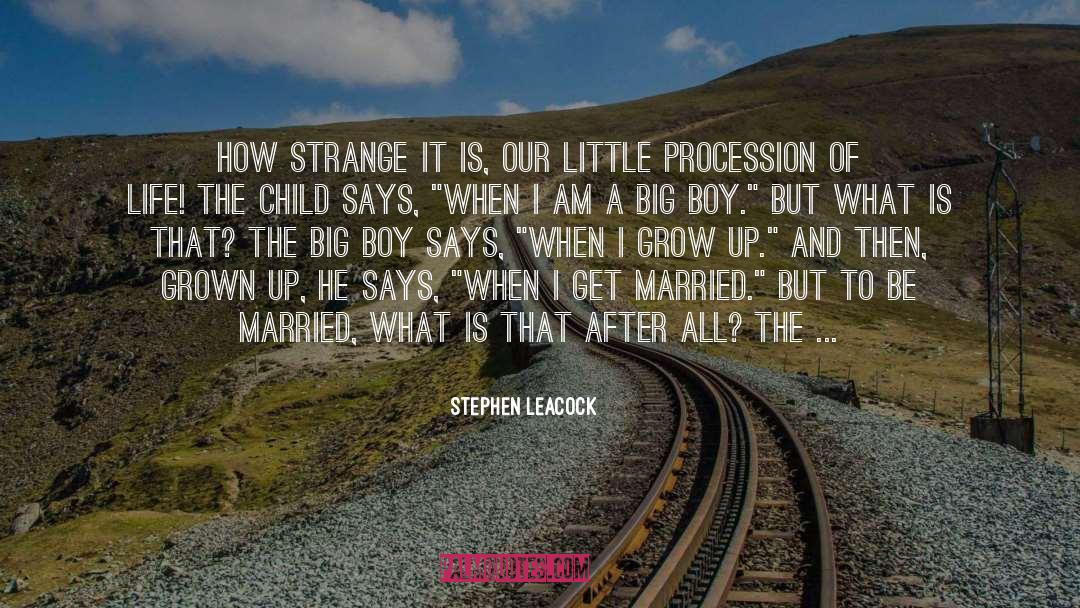 Stephen Leacock Quotes: How strange it is, our