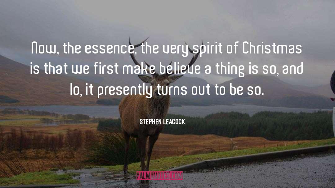 Stephen Leacock Quotes: Now, the essence, the very