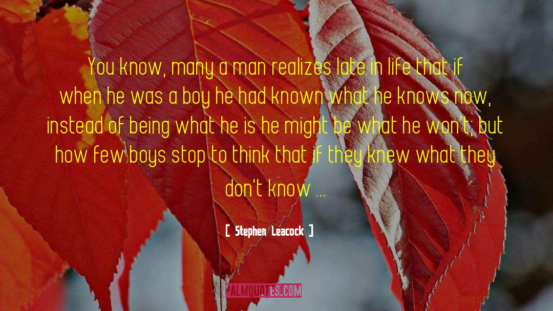 Stephen Leacock Quotes: You know, many a man