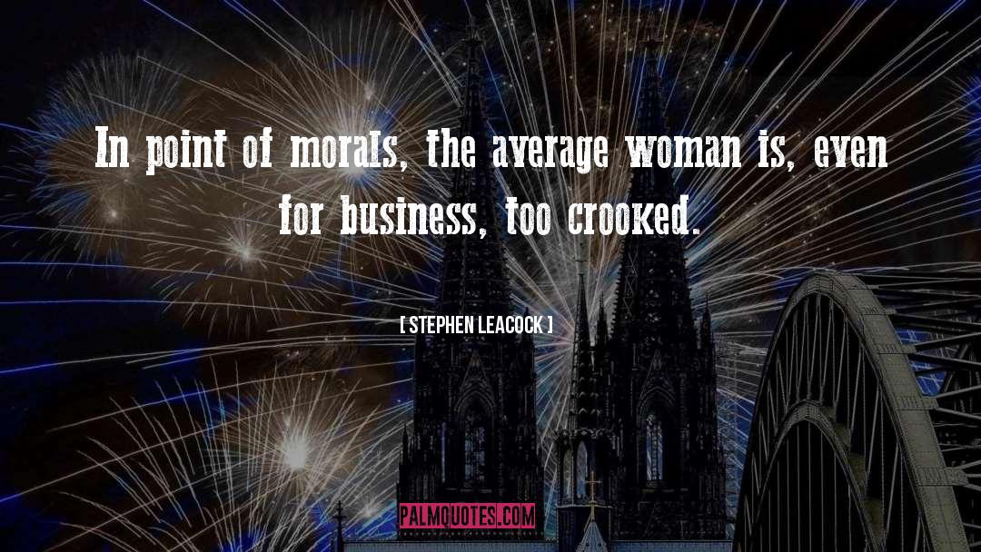 Stephen Leacock Quotes: In point of morals, the