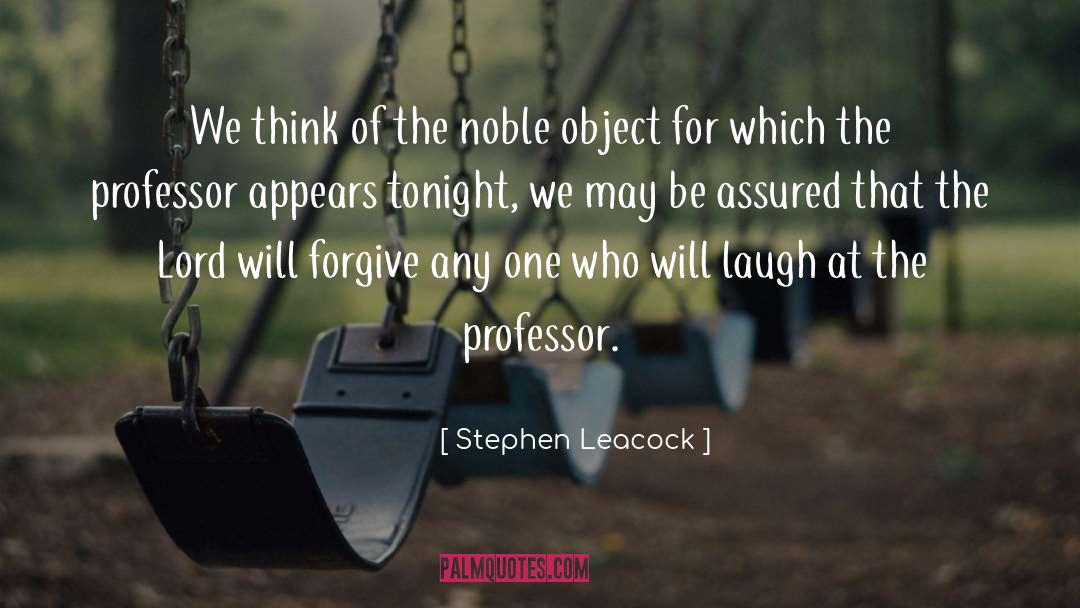 Stephen Leacock Quotes: We think of the noble