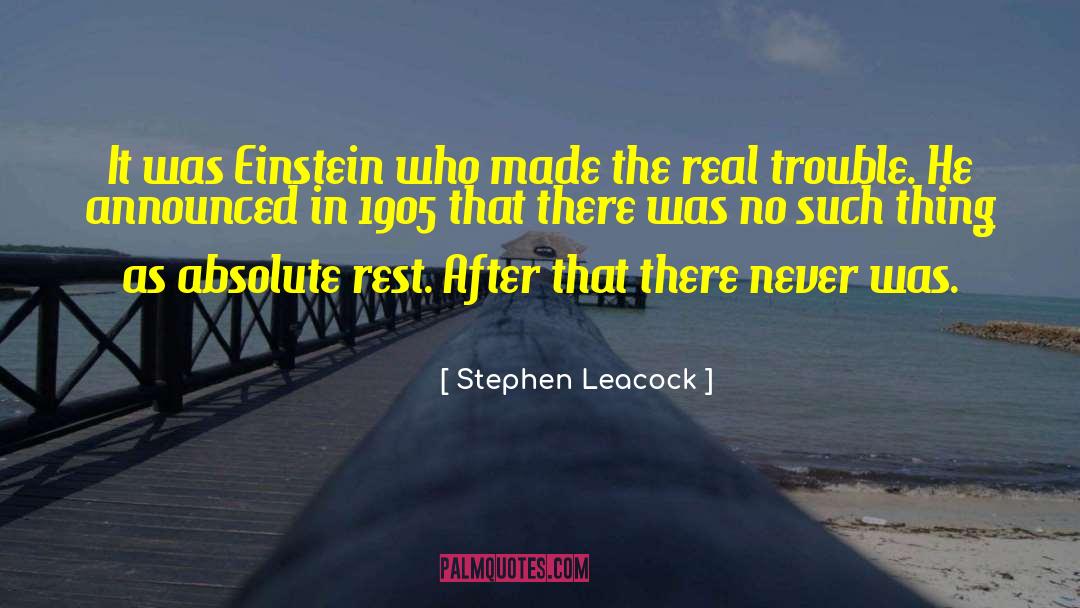 Stephen Leacock Quotes: It was Einstein who made