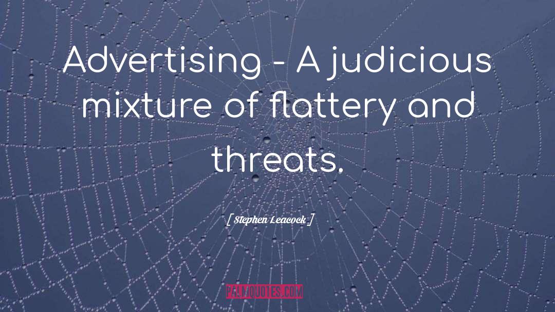 Stephen Leacock Quotes: Advertising - A judicious mixture