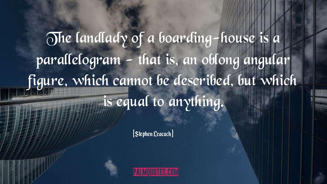 Stephen Leacock Quotes: The landlady of a boarding-house