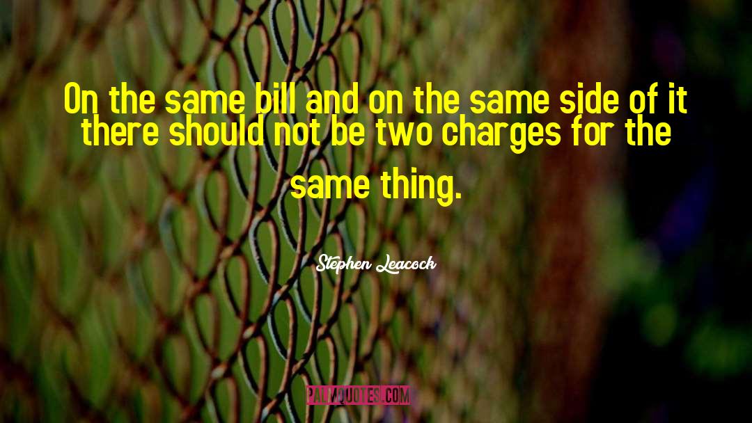 Stephen Leacock Quotes: On the same bill and