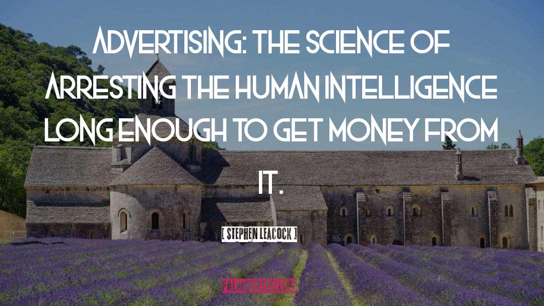 Stephen Leacock Quotes: Advertising: the science of arresting