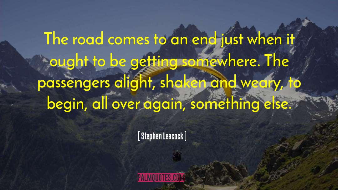 Stephen Leacock Quotes: The road comes to an