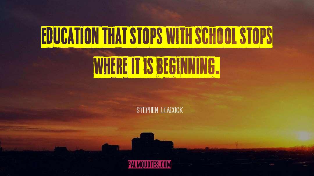 Stephen Leacock Quotes: Education that stops with school