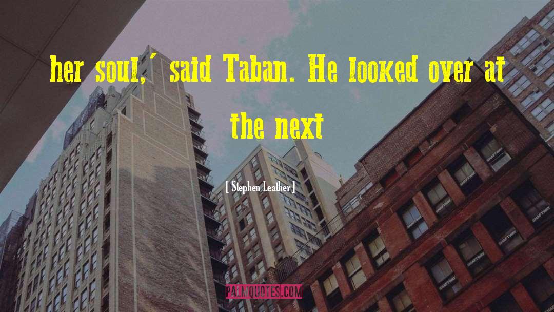 Stephen Leather Quotes: her soul,' said Taban. He
