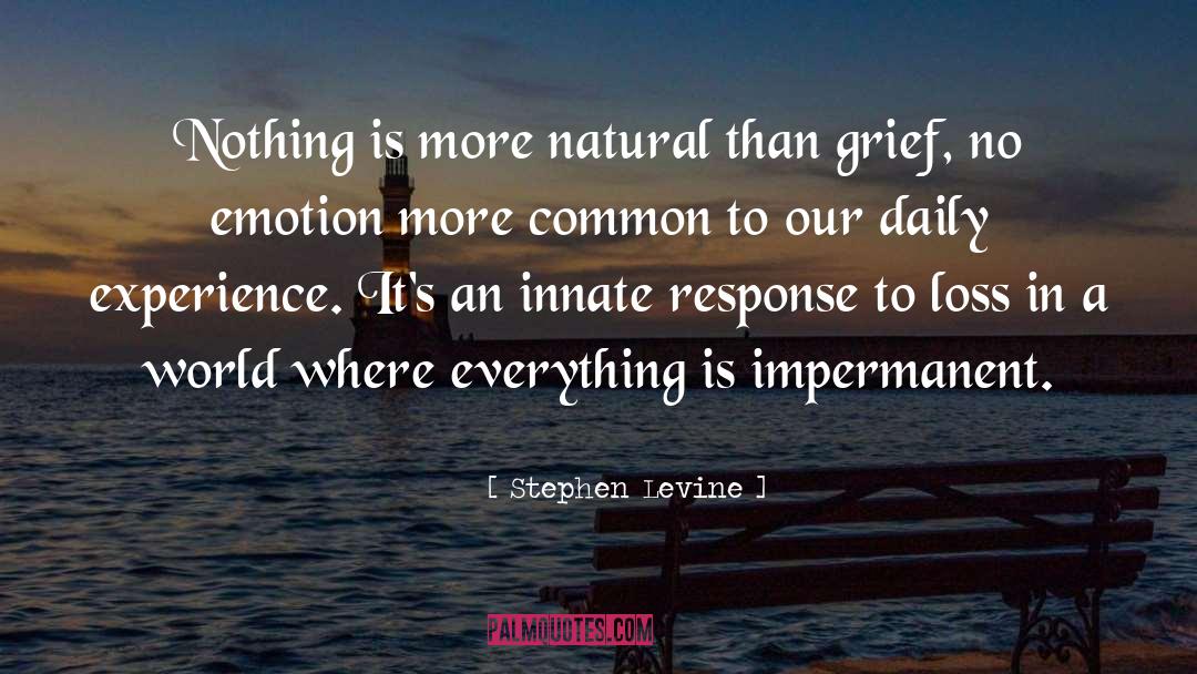 Stephen Levine Quotes: Nothing is more natural than