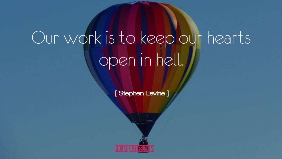 Stephen Levine Quotes: Our work is to keep