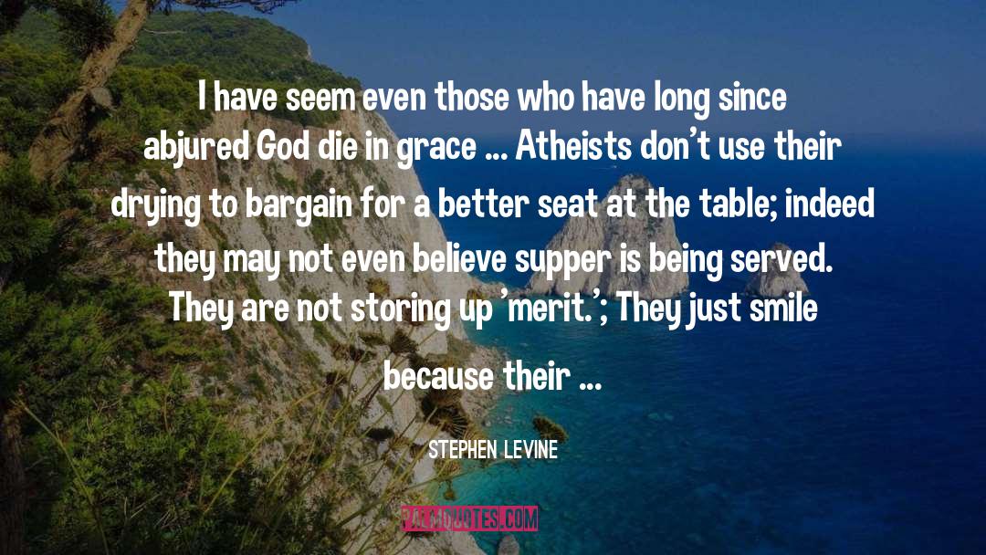Stephen Levine Quotes: I have seem even those