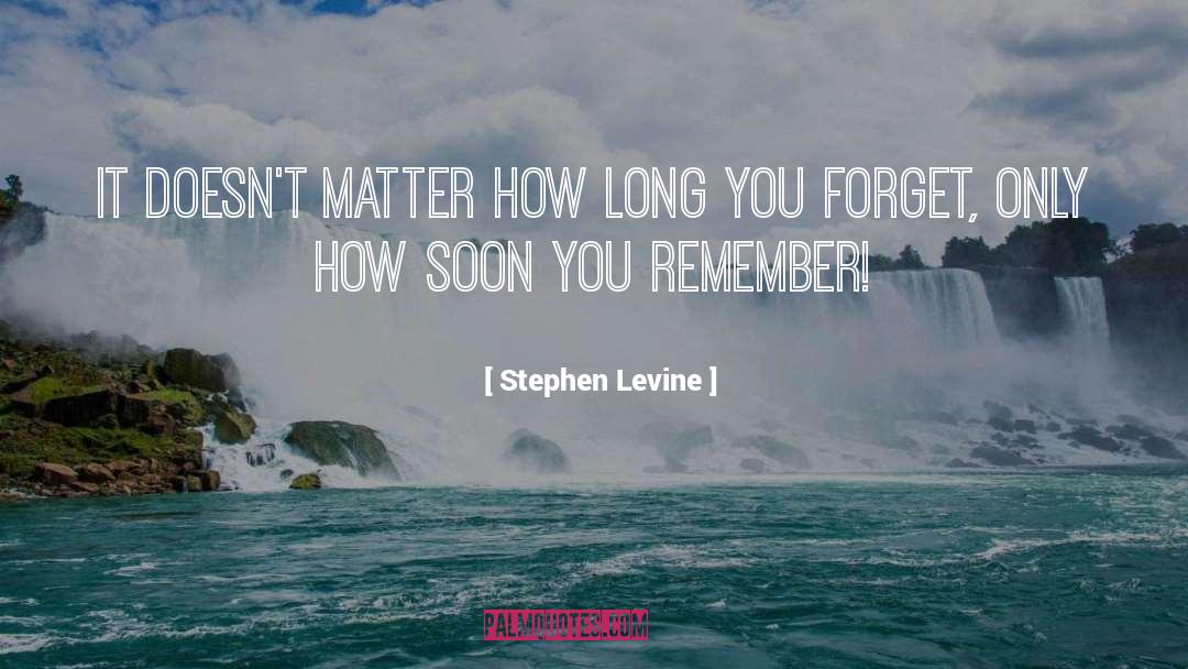 Stephen Levine Quotes: It doesn't matter how long