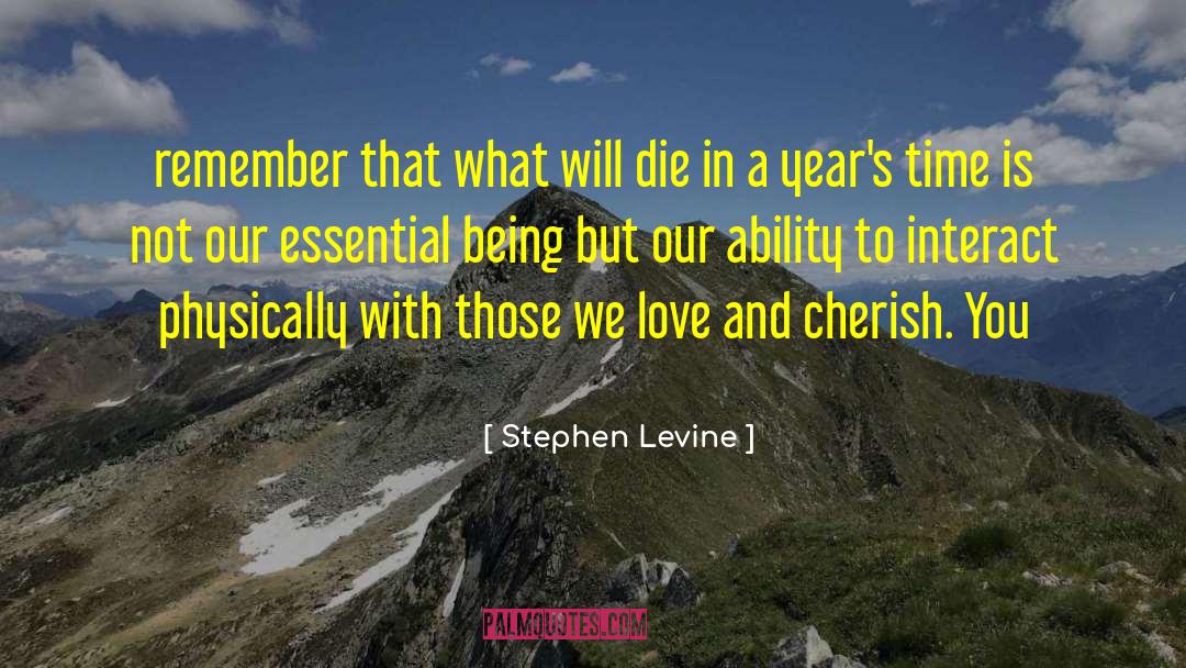 Stephen Levine Quotes: remember that what will die
