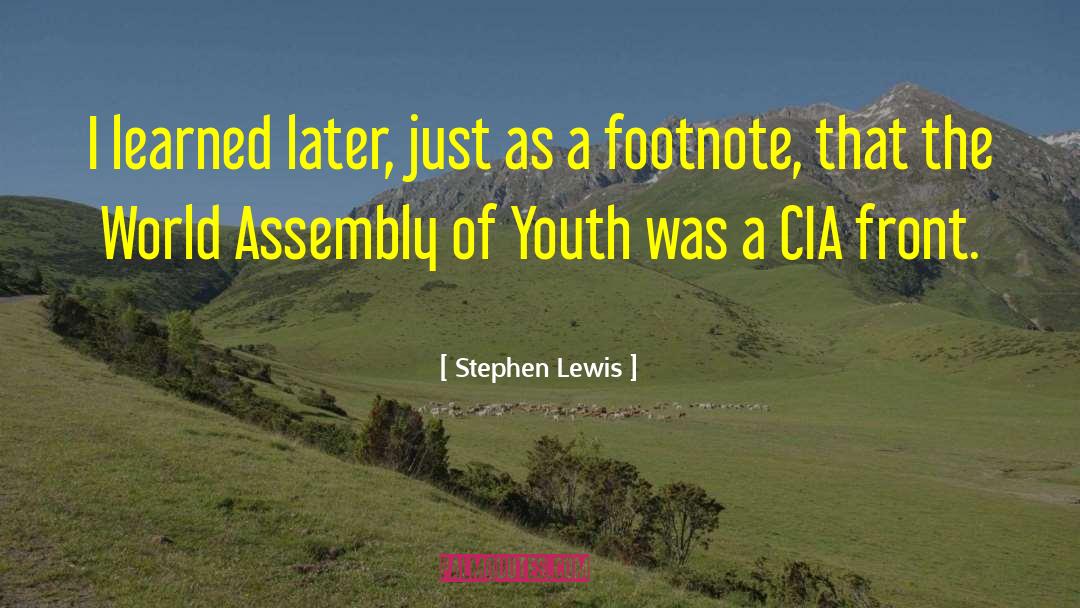 Stephen Lewis Quotes: I learned later, just as