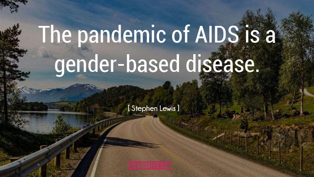Stephen Lewis Quotes: The pandemic of AIDS is