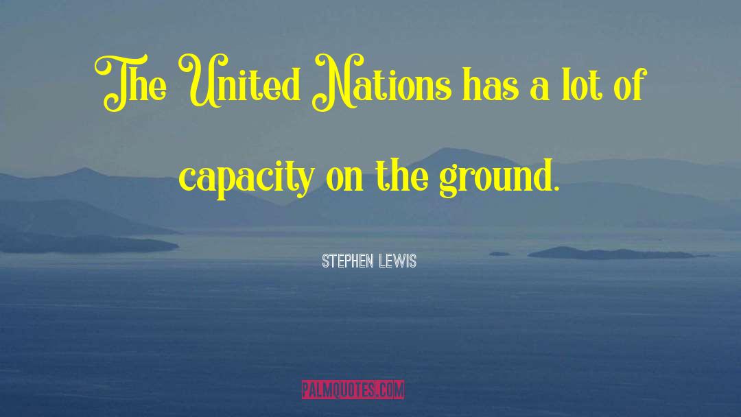 Stephen Lewis Quotes: The United Nations has a