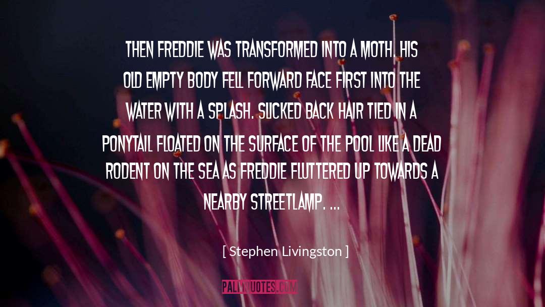 Stephen Livingston Quotes: Then Freddie was transformed into