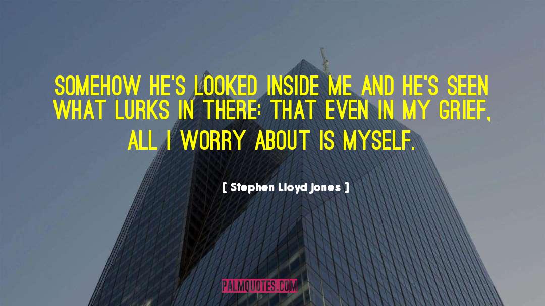 Stephen Lloyd Jones Quotes: Somehow he's looked inside me