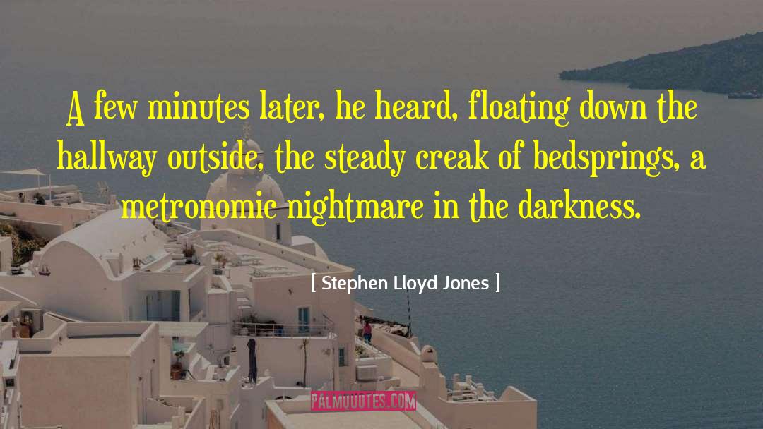 Stephen Lloyd Jones Quotes: A few minutes later, he