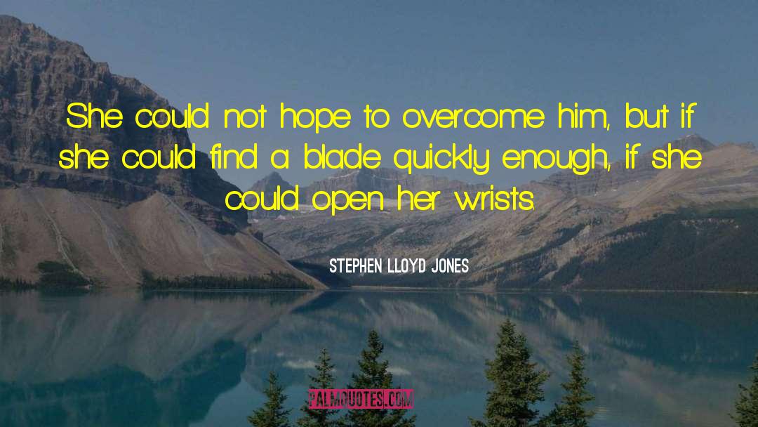 Stephen Lloyd Jones Quotes: She could not hope to